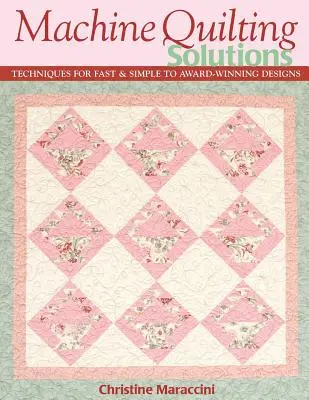 Rozwiązania w pikowaniu maszynowym: Techniki szybkiego i prostego tworzenia nagradzanych wzorów - Wydanie na żądanie - Machine Quilting Solutions: Techniques for Fast & Simple to Award-Winning Designs - Print-On-Demand Edition