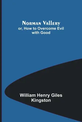 Norman Vallery; lub, Jak przezwyciężyć zło dobrem - Norman Vallery; or, How to Overcome Evil with Good