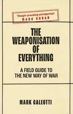 Uzbrojenie wszystkiego: przewodnik terenowy po nowym sposobie prowadzenia wojny - The Weaponisation of Everything: A Field Guide to the New Way of War