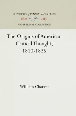 Początki amerykańskiej myśli krytycznej, 1810-1835 - The Origins of American Critical Thought, 1810-1835