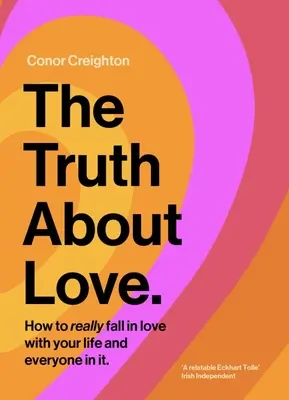 Prawda o miłości: jak naprawdę zakochać się w swoim życiu i wszystkich jego uczestnikach - The Truth about Love: How to Really Fall in Love with Your Life and Everyone in It