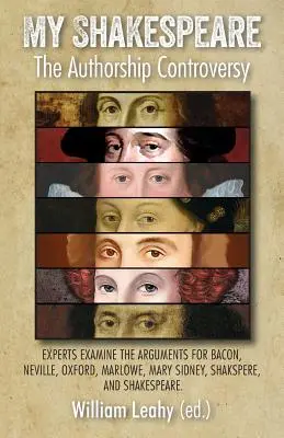 Mój Szekspir: Spór o autorstwo: Eksperci badają argumenty na rzecz Bacona, Neville'a, Oxfordu, Marlowe'a, Mary Sidney, Shakspere'a, - My Shakespeare: The Authorship Controversy: Experts Examine the Arguments for Bacon, Neville, Oxford, Marlowe, Mary Sidney, Shakspere,