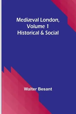 Średniowieczny Londyn, tom 1: Historyczny i społeczny - Medival London, Volume 1: Historical & Social