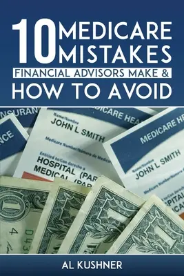 10 błędów Medicare popełnianych przez doradców finansowych i jak ich uniknąć - 10 Medicare Mistakes Financial Advisors Make and How to Avoid Them