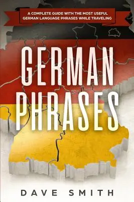 Niemieckie zwroty: Kompletny przewodnik z najbardziej przydatnymi zwrotami w języku niemieckim podczas podróży - German Phrases: A Complete Guide With The Most Useful German Language Phrases While Traveling