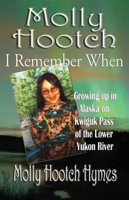 Molly Hootch: Dorastanie na Alasce na przełęczy Kwiguk w dolnym biegu rzeki Jukon - Molly Hootch: Growing up in Alaska on the Kwiguk Pass of the Lower Yukon River