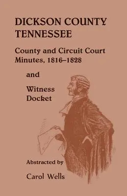 Hrabstwo Dickson w stanie Tennessee, protokoły sądu okręgowego i okręgowego, 1816-1828 i dziennik świadków - Dickson County Tennessee, County and Circuit Court Minutes, 1816-1828 and Witness Docket