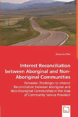 Pojednanie interesów między społecznościami aborygeńskimi i nie-aborygeńskimi - Pervasive Challenges to Interest Reconciliation between Aboriginal and Non- - Interest Reconciliation between Aborginal and Non-Aboriginal Communities - Pervasive Challenges to Interest Reconciliation between Aboriginal and Non-