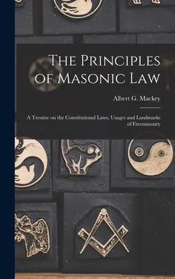 Zasady prawa masońskiego: Traktat o prawach konstytucyjnych, zwyczajach i charakterystycznych cechach masonerii - The Principles of Masonic Law: A Treatise on the Constitutional Laws, Usages and Landmarks of Freemasonry