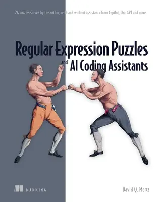 Regular Expression Puzzles and AI Coding Assistants: 24 łamigłówki rozwiązane przez autora, z pomocą i bez pomocy Copilot, Chatgpt i nie tylko - Regular Expression Puzzles and AI Coding Assistants: 24 Puzzles Solved by the Author, with and Without Assistance from Copilot, Chatgpt and More