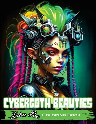 Cybergoth Beauties Coloring Book: Kolorowanka Cybergoth Beauties: Futurystyczna podróż do odważnych i pięknych kobiet ery cyfrowej - Cybergoth Beauties Coloring Book: Coloring Cybergoth Beauties A Futuristic Journey into Bold and Beautiful Women of the Digital Age