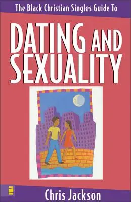 Przewodnik dla czarnoskórych chrześcijan po randkach i seksualności - The Black Christian Singles Guide to Dating and Sexuality