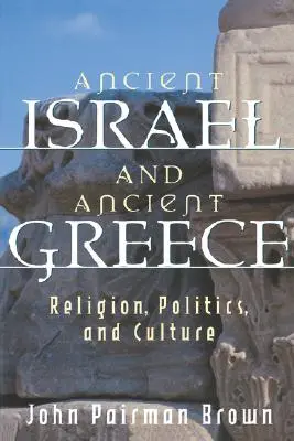 Starożytny Izrael i starożytna Grecja: Religia, polityka i kultura - Ancient Israel and Ancient Greece: Religion, Politics, and Culture