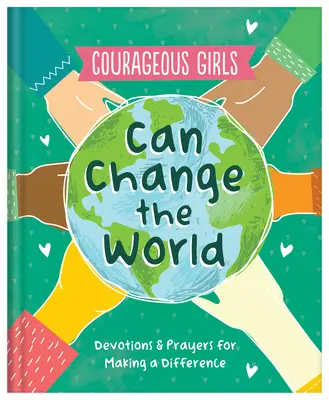 Odważne dziewczyny mogą zmienić świat: Modlitwy i nabożeństwa, które zmieniają świat - Courageous Girls Can Change the World: Devotions and Prayers for Making a Difference