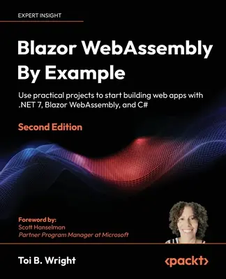 Blazor WebAssembly By Example - wydanie drugie: Wykorzystaj praktyczne projekty, aby rozpocząć tworzenie aplikacji internetowych z .NET 7, Blazor WebAssembly i C# - Blazor WebAssembly By Example - Second Edition: Use practical projects to start building web apps with .NET 7, Blazor WebAssembly, and C#