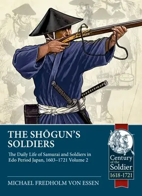 Żołnierze szoguna: Tom 2 - Życie codzienne samurajów i żołnierzy w Japonii okresu EDO, 1603-1721 - The Shogun's Soldiers: Volume 2 - The Daily Life of Samurai and Soldiers in EDO Period Japan, 1603-1721