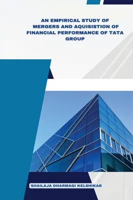 Empiryczne badanie fuzji i przejęć wyników finansowych Tata Group - An Empirical Study of Mergers and Acquisitions of Financial Performance of Tata Group