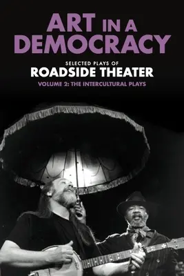 Sztuka w demokracji: wybrane sztuki teatru przydrożnego, tom 2: Sztuki międzykulturowe, 1990-2020 - Art in a Democracy: Selected Plays of Roadside Theater, Volume 2: The Intercultural Plays, 1990-2020