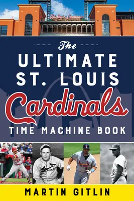 Najlepsza książka o wehikule czasu St. Louis Cardinals - The Ultimate St. Louis Cardinals Time Machine Book