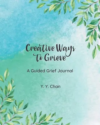 Kreatywne sposoby na żałobę: Dziennik żałoby z przewodnikiem - Creative Ways to Grieve: A Guided Grief Journal