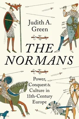 Normanowie: Władza, podbój i kultura w XI-wiecznej Europie - The Normans: Power, Conquest and Culture in 11th Century Europe