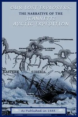 Nasi zaginieni odkrywcy: Opowieść o arktycznej wyprawie Jeanette - Our Lost Explorers: The Narrative of the Jeanette Arctic Expedition