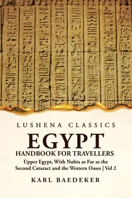 Egypt Handbook for Travellers; Górny Egipt, z Nubią aż do drugiej katarakty i zachodnimi oazami, tom 2 - Egypt Handbook for Travellers; Upper Egypt, With Nubia as Far as the Second Cataract and the Western Oases Volume 2