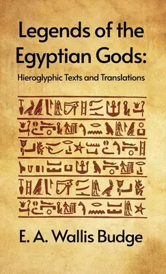 Legendy o egipskich bogach: teksty hieroglificzne i tłumaczenia: Hieroglyphic Texts and Translations by E. A. Wallis Budge Hardcover - Legends of the Egyptian Gods: Hieroglyphic Texts and Translations: Hieroglyphic Texts and Translations by E. A. Wallis Budge Hardcover