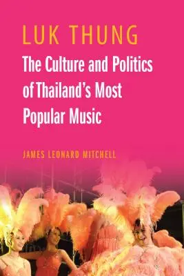 Luk Thung: Kultura i polityka najpopularniejszej muzyki Tajlandii - Luk Thung: The Culture and Politics of Thailand's Most Popular Music