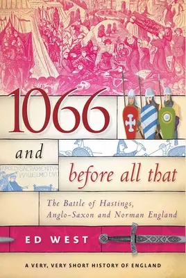 1066 i wcześniej: Bitwa pod Hastings, anglosaska i normańska Anglia - 1066 and Before All That: The Battle of Hastings, Anglo-Saxon and Norman England