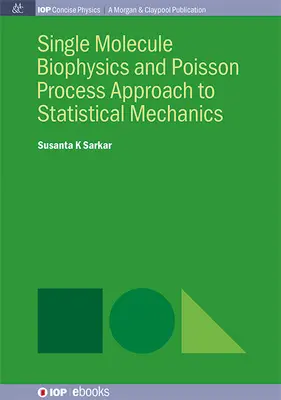 Biofizyka pojedynczych cząsteczek i podejście procesu Poissona do mechaniki statystycznej - Single Molecule Biophysics and Poisson Process Approach to Statistical Mechanics