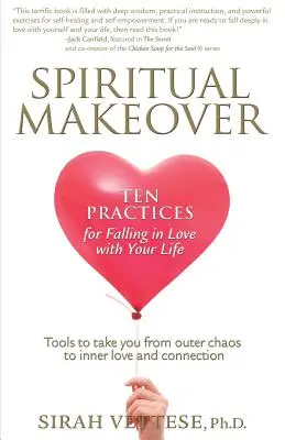 Duchowa metamorfoza, dziesięć praktyk zakochania się w swoim życiu - Spiritual Makeover, Ten Practices for Falling in Love with Your Life