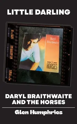 Little Darling: Daryl Braithwaite i The Horses - Little Darling: Daryl Braithwaite and The Horses