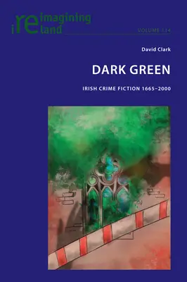 Ciemnozielony; Irlandzki kryminał 1665-2000 - Dark Green; Irish Crime Fiction 1665-2000