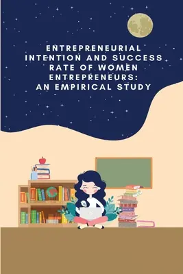 Intencja przedsiębiorcza i wskaźnik sukcesu kobiet-przedsiębiorców: badanie empiryczne - Entrepreneurial intention and success rate of women entrepreneurs: an empirical study