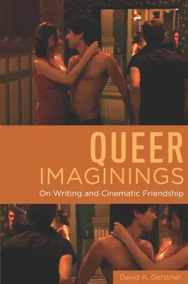 Queer Imaginings: O pisaniu i filmowej przyjaźni - Queer Imaginings: On Writing and Cinematic Friendship