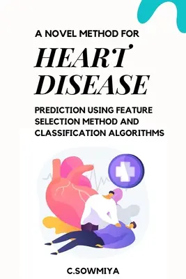 Nowatorska metoda przewidywania chorób serca z wykorzystaniem metody selekcji cech i algorytmów klasyfikacji - A Novel Method for Heart Disease Prediction Using Feature Selection Method and Classification Algorithms