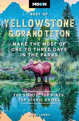 Moon Best of Yellowstone & Grand Teton: Jak najlepiej wykorzystać od jednego do trzech dni w parkach? - Moon Best of Yellowstone & Grand Teton: Make the Most of One to Three Days in the Parks