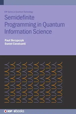 Programowanie półnieskończone w informatyce kwantowej - Semidefinite Programming in Quantum Information Science