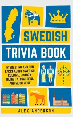 Szwedzka książka z ciekawostkami: Ciekawe i zabawne fakty o szwedzkiej kulturze, historii, atrakcjach turystycznych i nie tylko - Swedish Trivia Book: Interesting and Fun Facts About Swedish Culture, History, Tourist Attractions, and Much More