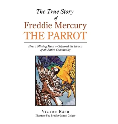 Prawdziwa historia papugi Freddiego Mercury'ego: Jak zaginiona ara podbiła serca całej społeczności - The True Story of Freddie Mercury the Parrot: How a Missing Macaw Captured the Hearts of an Entire Community