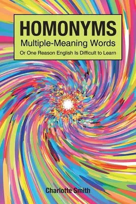 Homonimy, słowa o wielu znaczeniach, czyli jeden z powodów, dla których trudno nauczyć się angielskiego - Homonyms; Multiple-Meaning Words; Or One Reason English is Difficult to Learn