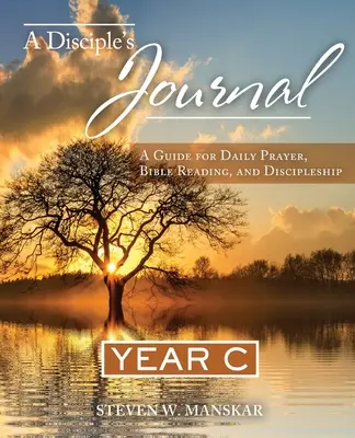 Dziennik ucznia: Przewodnik po codziennej modlitwie, czytaniu Biblii i uczniostwie Rok C - A Disciple's Journal: A Guide for Daily Prayer, Bible Reading, and Discipleship Year C