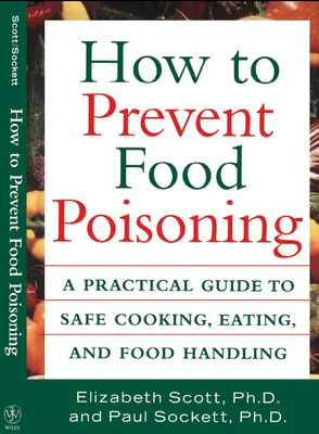 Jak zapobiegać zatruciom pokarmowym: Praktyczny przewodnik po bezpiecznym gotowaniu, jedzeniu i obchodzeniu się z żywnością - How to Prevent Food Poisoning: A Practical Guide to Safe Cooking, Eating, and Food Handling