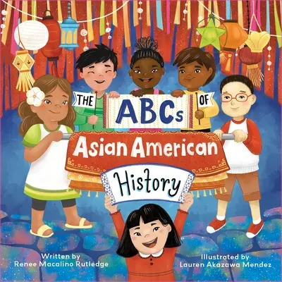 ABC historii azjatyckich Amerykanów: Celebracja od A do Z wszystkich azjatyckich Amerykanów, od Amerykanów z Bangladeszu po Amerykanów z Wietnamu - The ABCs of Asian American History: A Celebration from A to Z of All Asian Americans, from Bangladeshi Americans to Vietnamese Americans