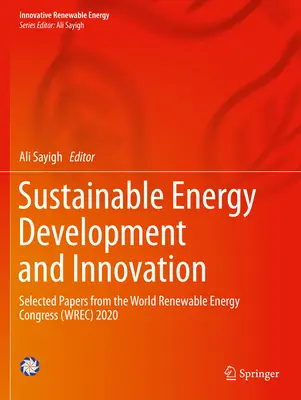 Zrównoważony rozwój energetyczny i innowacje: Wybrane referaty ze Światowego Kongresu Energii Odnawialnej (Wrec) 2020 - Sustainable Energy Development and Innovation: Selected Papers from the World Renewable Energy Congress (Wrec) 2020