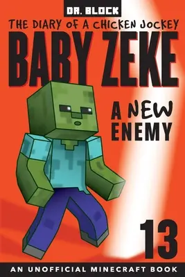 Baby Zeke - Nowy wróg: Pamiętnik kurczaka dżokeja, księga 13 (nieoficjalna książka Minecraft) - Baby Zeke -- A New Enemy: The Diary of a Chicken Jockey, Book 13 (an Unofficial Minecraft book)