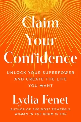 Claim Your Confidence: Uwolnij swoją supermoc i stwórz życie, jakiego pragniesz - Claim Your Confidence: Unlock Your Superpower and Create the Life You Want