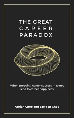 Wielki paradoks kariery: kiedy dążenie do sukcesu zawodowego może nie prowadzić do szczęścia zawodowego - The Great Career Paradox: When Pursuing Career Success May Not Lead to Career Happiness