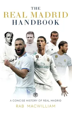 Podręcznik Realu Madryt: Zwięzła historia Realu Madryt - The Real Madrid Handbook: A Concise History of Real Madrid